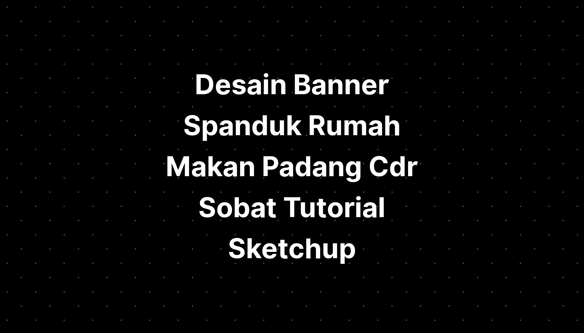 Desain Banner Spanduk Rumah Makan Padang Cdr Sobat Tutorial Sketchup IMAGESEE